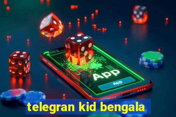 telegran kid bengala